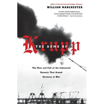 The Arms of Krupp 1587-1968: The Rise and Fall of the Industrial Dynasty That Armed Germany at War - Paperback