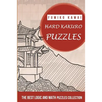 Hard Kakuro Puzzles: The Best Logic and Math Puzzles Collection - Paperback