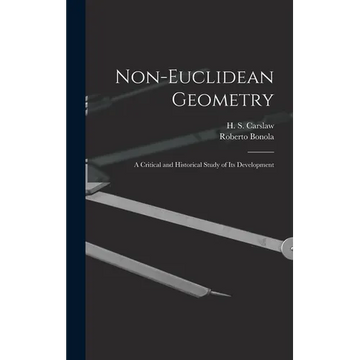 Non-Euclidean Geometry; a Critical and Historical Study of its Development - Hardcover