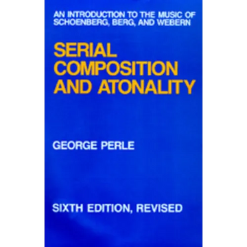 Serial Composition and Atonality: An Introduction to the Music of Schoenberg, Berg, and Webern - Hardcover