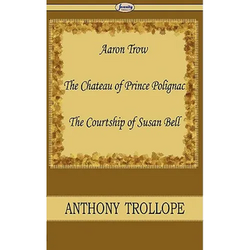 Aaron Trow & the Chateau of Prince Polignac & the Courtship of Susan Bell - Paperback