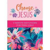 Choose Jesus: 3-Minute Devotions for Teen Girls - Paperback