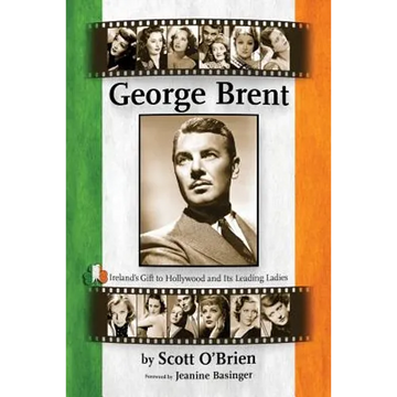 George Brent - Ireland's Gift to Hollywood and its Leading Ladies - Paperback