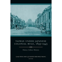 Taiwan Under Japanese Colonial Rule, 1895-1945: History, Culture, Memory - Hardcover
