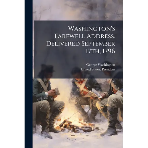 Washington's Farewell Address. Delivered September 17th, 1796