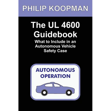 The UL 4600 Guidebook: What to Include in an Autonomous Vehicle Safety Case - Paperback