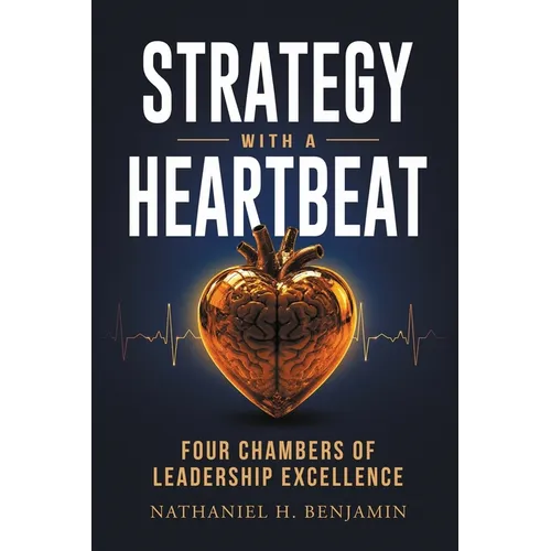 Strategy with a Heartbeat: Four Chambers of Leadership Excellence