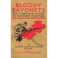 Bloody Bayonets: The Complete Guide to Bayonet Fighting