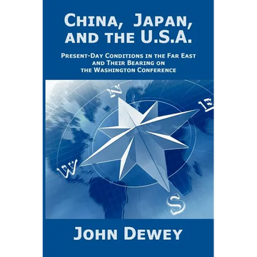 China, Japan, and the U.S.A.: Present-Day Conditions in the Far East and Their Bearing on the Washington Conference - Paperback
