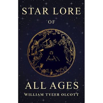 Star Lore of All Ages: A Collection of Myths, Legends, and Facts Concerning the Constellations of the Northern Hemisphere - Paperback