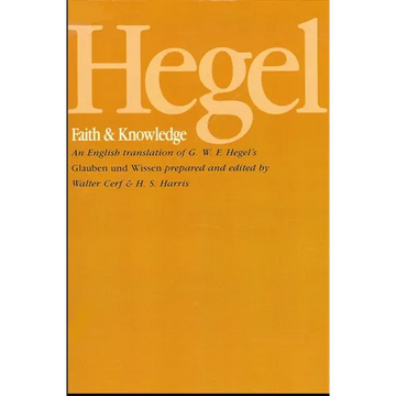 Hegel: Faith and Knowledge: An English translation of G. W. F. Hegel's Glauben und Wissen - Paperback