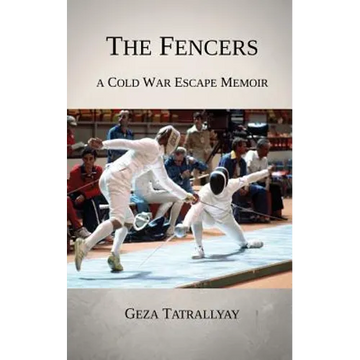 The Fencers: A Cold War Escape Memoir - Paperback