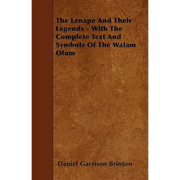 The Lenape and Their Legends - With the Complete Text and Symbols of the Walam Olum - Paperback
