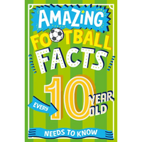Amazing Football Facts Every 10 Year Old Needs to Know - Paperback