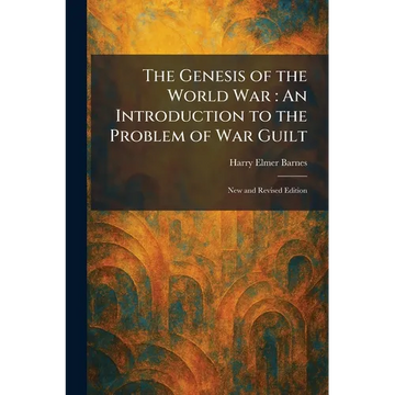 The Genesis of the World War: An Introduction to the Problem of War Guilt: New and Revised Edition - Paperback