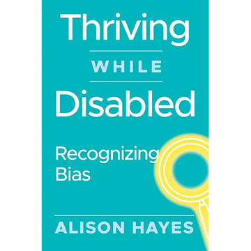 Thriving While Disabled: Recognizing Bias - Paperback