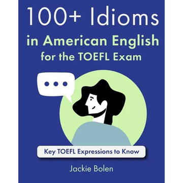 100+ Idioms in American English for the TOEFL Exam: Key TOEFL Expressions to Know - Paperback