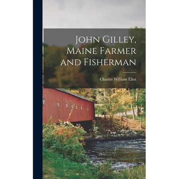 John Gilley, Maine Farmer and Fisherman - Hardcover