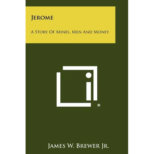 Jerome: A Story Of Mines, Men And Money