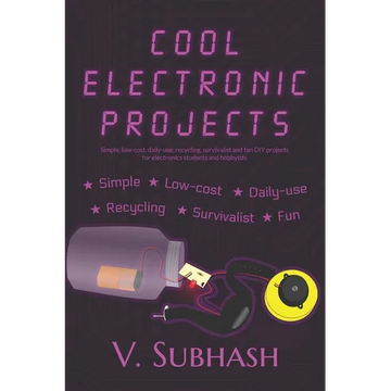 Cool Electronic Projects: Simple, low-cost, daily-use, recycling, survivalist and fun DIY projects for electronics students and hobbyists - Paperback