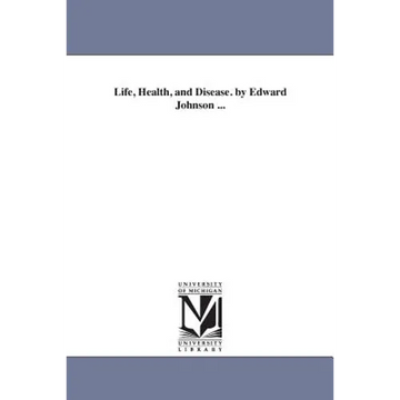 Life, Health, and Disease. by Edward Johnson ... - Paperback