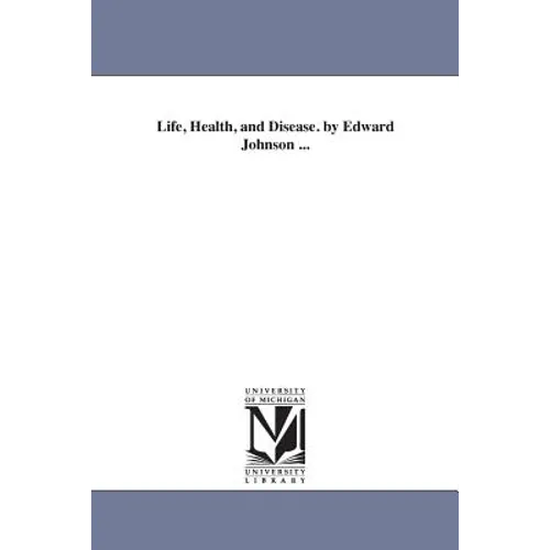 Life, Health, and Disease. by Edward Johnson ...