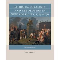 Patriots, Loyalists, and Revolution in New York City, 1775-1776 - Paperback