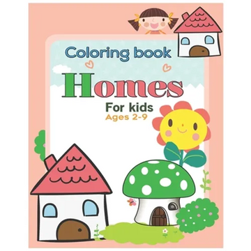 Coloring book Homes for kids ages 2-9: An Kids Coloring Book with Inspirational Home Designs, Fun Room Ideas, and Beautifully Decorated Houses for Rel - Paperback