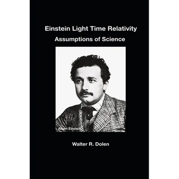 Einstein Light Time Relativity: Assumptions of Science - Hardcover