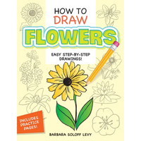 How to Draw Flowers: Step-By-Step Drawings! - Paperback