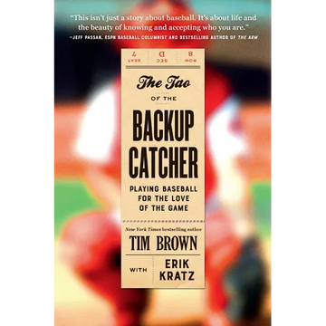 The Tao of the Backup Catcher: Playing Baseball for the Love of the Game - Paperback