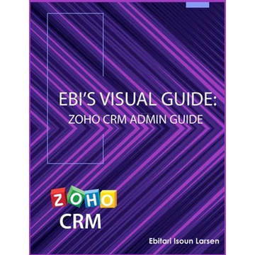 Ebi's Visual Guide: Zoho CRM Admin Guide - Paperback