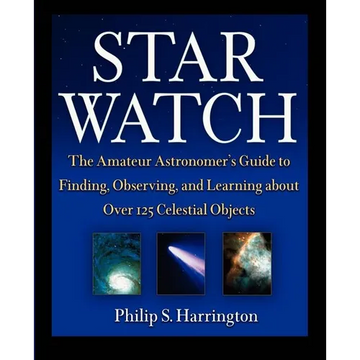 Star Watch: The Amateur Astronomer's Guide to Finding, Observing, and Learning about Over 125 Celestial Objects - Hardcover