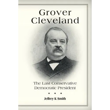 Grover Cleveland: The Last Conservative Democratic President - Paperback