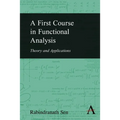 A First Course in Functional Analysis: Theory and Applications