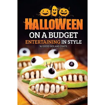 Halloween on a Budget: Entertaining in Style - 36 Good Eats and Crafts - Paperback