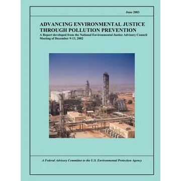 Advancing Environmental Justice Through Pollution Prevention: A Report developed from the National Environmental Justice Advisory Council Meeting of D - Paperback