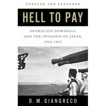 Hell to Pay: Operation Downfall and the Invasion of Japan, 1945-1947 - Paperback