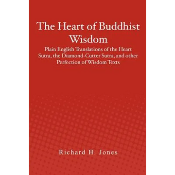 The Heart of Buddhist Wisdom: Plain English Translations of the Heart Sutra, the Diamond-Cutter Sutra, and other Perfection of Wisdom Texts - Paperback