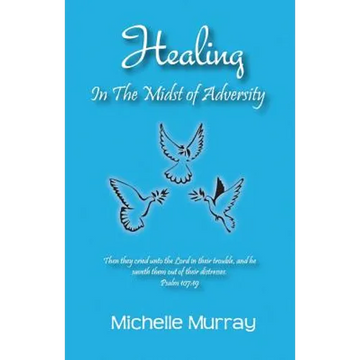 Healing in the Midst of Adversity - Paperback