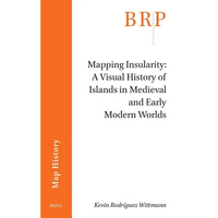 Mapping Insularity: A Visual History of Islands in Medieval and Early Modern Worlds - Paperback