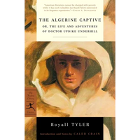 The Algerine Captive: Or, the Life and Adventures of Doctor Updike Underhill - Paperback
