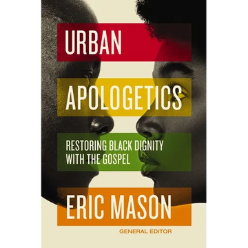 Urban Apologetics: Restoring Black Dignity with the Gospel - Hardcover