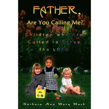 Father, Are You Calling Me?: Children Who Are Called to Serve the Lord - Paperback