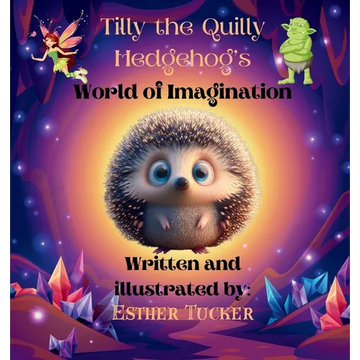 Tilly the Quilly Hedgehog's World of Imagination - Paperback