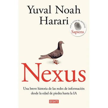 Nexus: Una Breve Historia de Las Redes de Información Desde La Edad de Piedra Hasta La Ia / Nexus: A Brief History of Information Networks from the St - Paperback