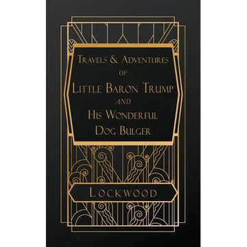 Travels and Adventures of Little Baron Trump and His Wonderful Dog Bulger - Paperback