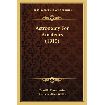 Astronomy For Amateurs (1915) - Paperback