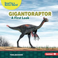 Gigantoraptor: A First Look