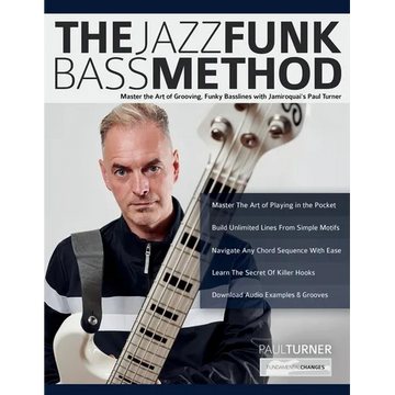 The Jazz Funk Bass Method: Master the Art of Grooving, Funky Basslines with Jamiroquai's Paul Turner - Paperback